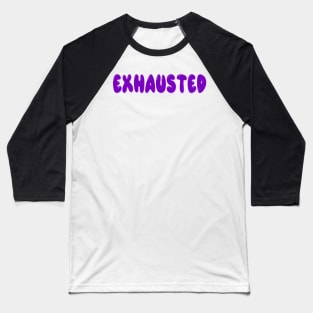 Exhausted Baseball T-Shirt